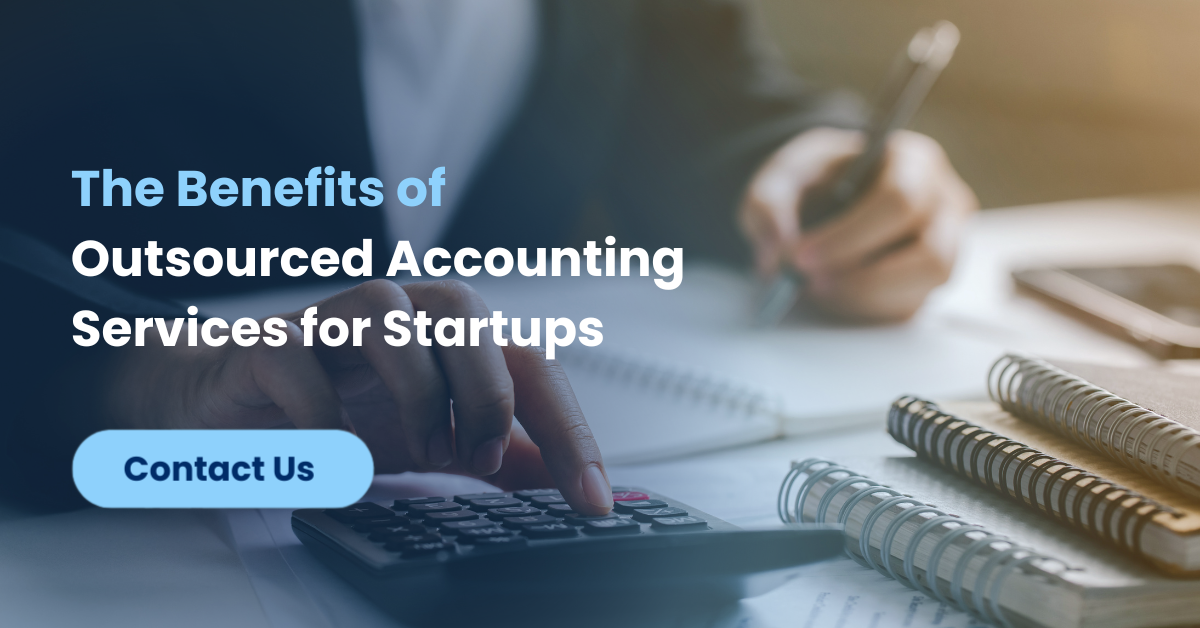 A portion of a person doing calculation with calculator, pen and paper for accounting. On that is a text "The Benefits of Outsourced Accounting Services for Startups" and a Call to Action of "Contact Us"